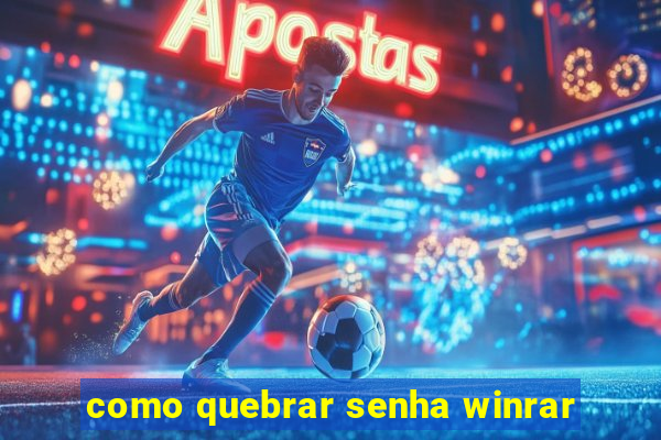 como quebrar senha winrar